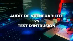 audit de vulnerabilité vs test d'intrusion
