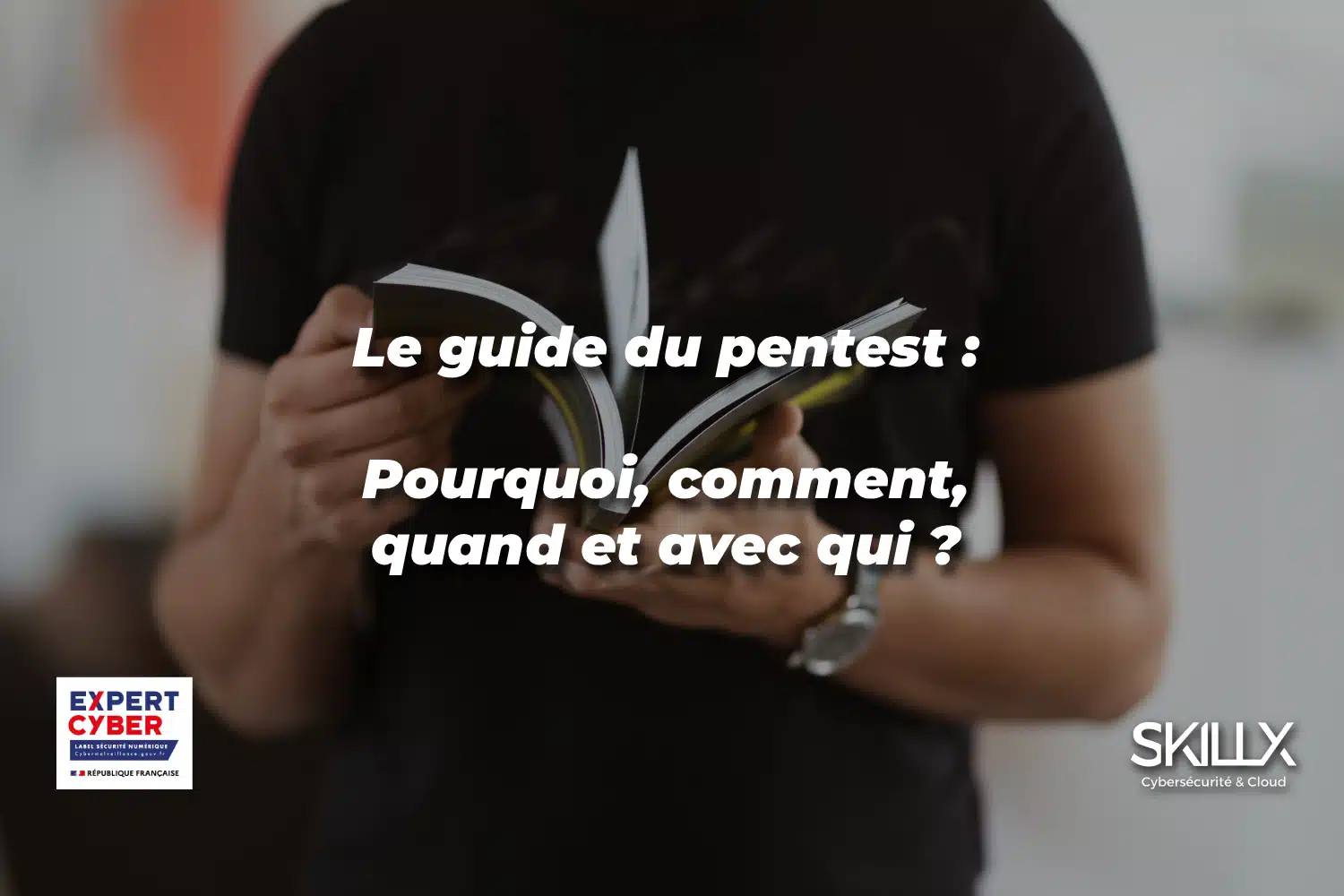 Le guide du pentest : pourquoi, comment, quand et avec qui ?